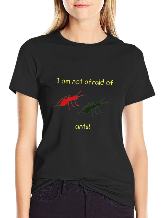 Funny Ant Lover T-Shirt - Im Not Afraid!